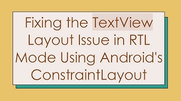 Fixing the TextView Layout Issue in RTL Mode Using Android