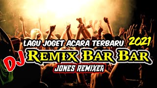 Lagu Joget Acara Terbaru 2021 DJ Remix Bar Bar// Jones remixer