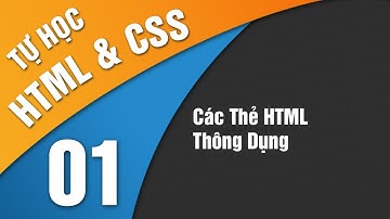 Tự Học HTML & CSS -  Bài 1 Các thẻ HTML thông dụng