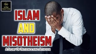 ISLAM AND MISOTHEISM - A JOURNEY FROM PATIENCE TO REFUSAL OF GOD