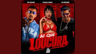 AI QUE LOUCURA - Dj Nekine, DJ Xazan, Cacau Chuu, Comando dos Bailes