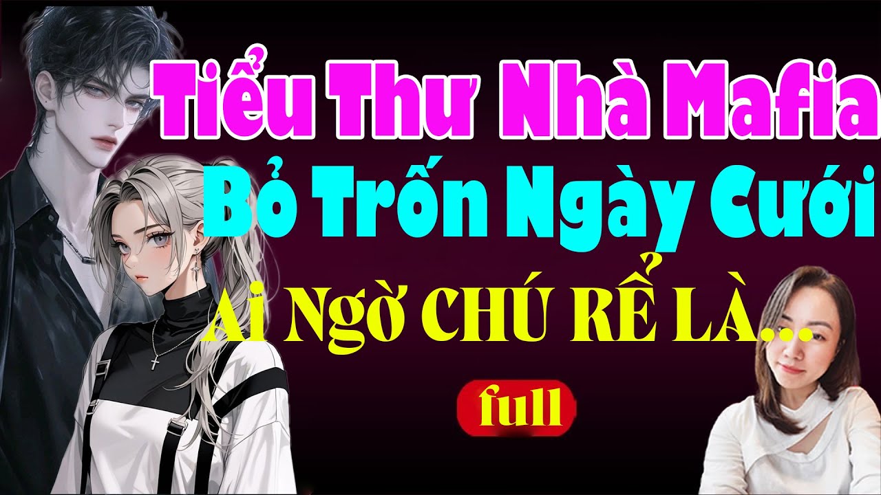 TIỂU THƯ NHÀ MAFIA BỎ TRỐN NGÀY CƯỚI AI NGỜ CHÚ RỂ LẠI LÀ - Truyện Ngôn Tình Đêm Mc Hạ Vy