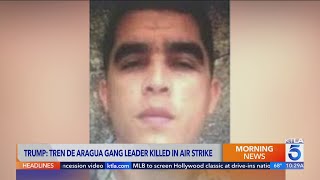 Trump Says Tren De Aragua Gang Leader Was Killed In Airstrike