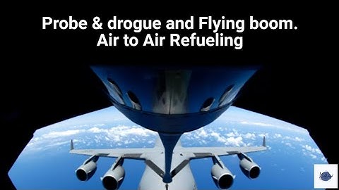 probe and drogue & flying boom on air | Air to air (aerial) refueling techniques