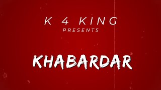 K 4 KING - KHABARDAR ( Official lyrical Video ) 2023
