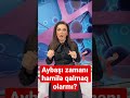 Видео по запросу "aybasi zamani hamile qalmaq olarmi"