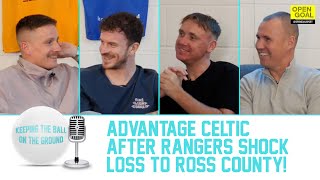 ADVANTAGE CELTIC AFTER RANGERS SHOCK LOSS TO ROSS COUNTY | Keeping The Ball On The Ground