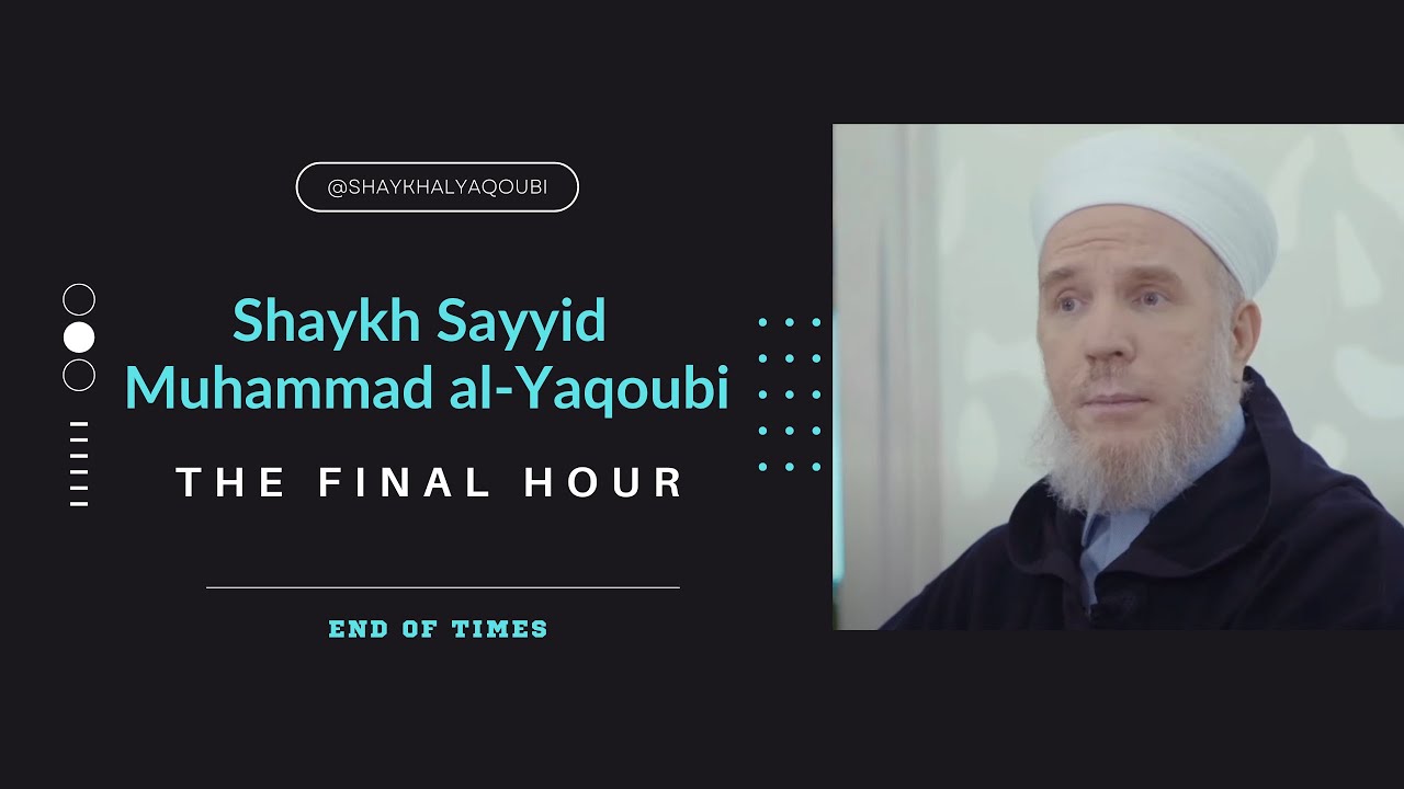 Final Hour - Shaykh Sayyid Muhammad al-Yaqoubi