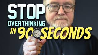 Stop Overthinking in 90 Seconds
