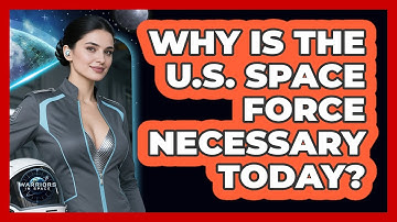 Why Is The U.S. Space Force Necessary Today? - Warriors In Space