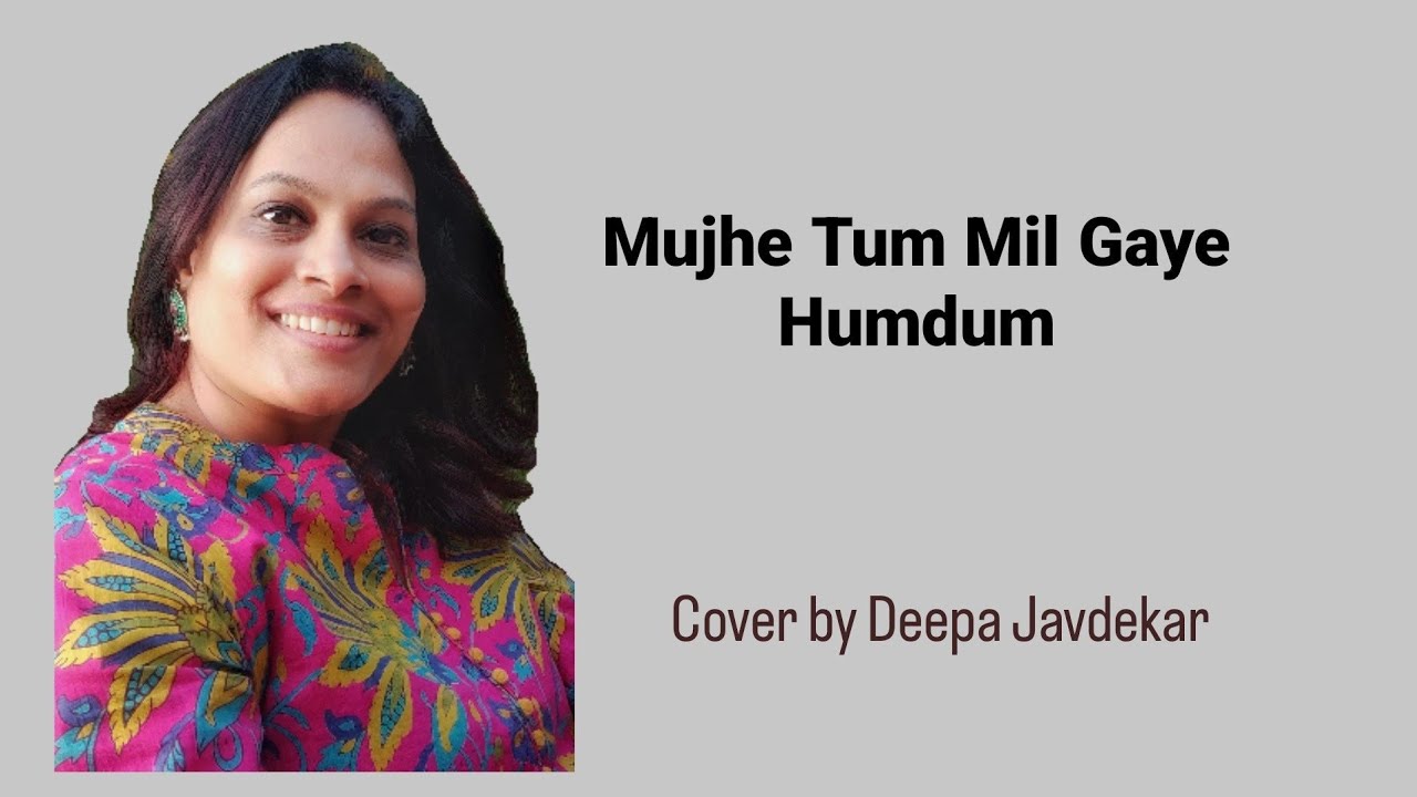 MUJHE TUM MIL GAYE HUMDUM | Love in Tokyo | Cover | Deepa Javdekar ...
