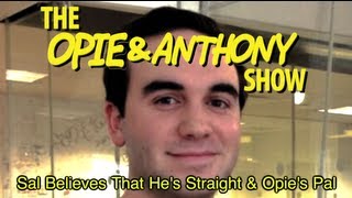 Opie & Anthony: Sal Believes That He's Straight & Opie's Pal (01/07, 01/08/13)