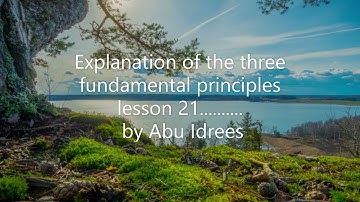 Explanation of the three fundamental principles – lesson 21.......... by Abu Idrees