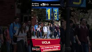 DOJ SUES UCLA Over Alleged Antisemitic Attacks During Campus Protests