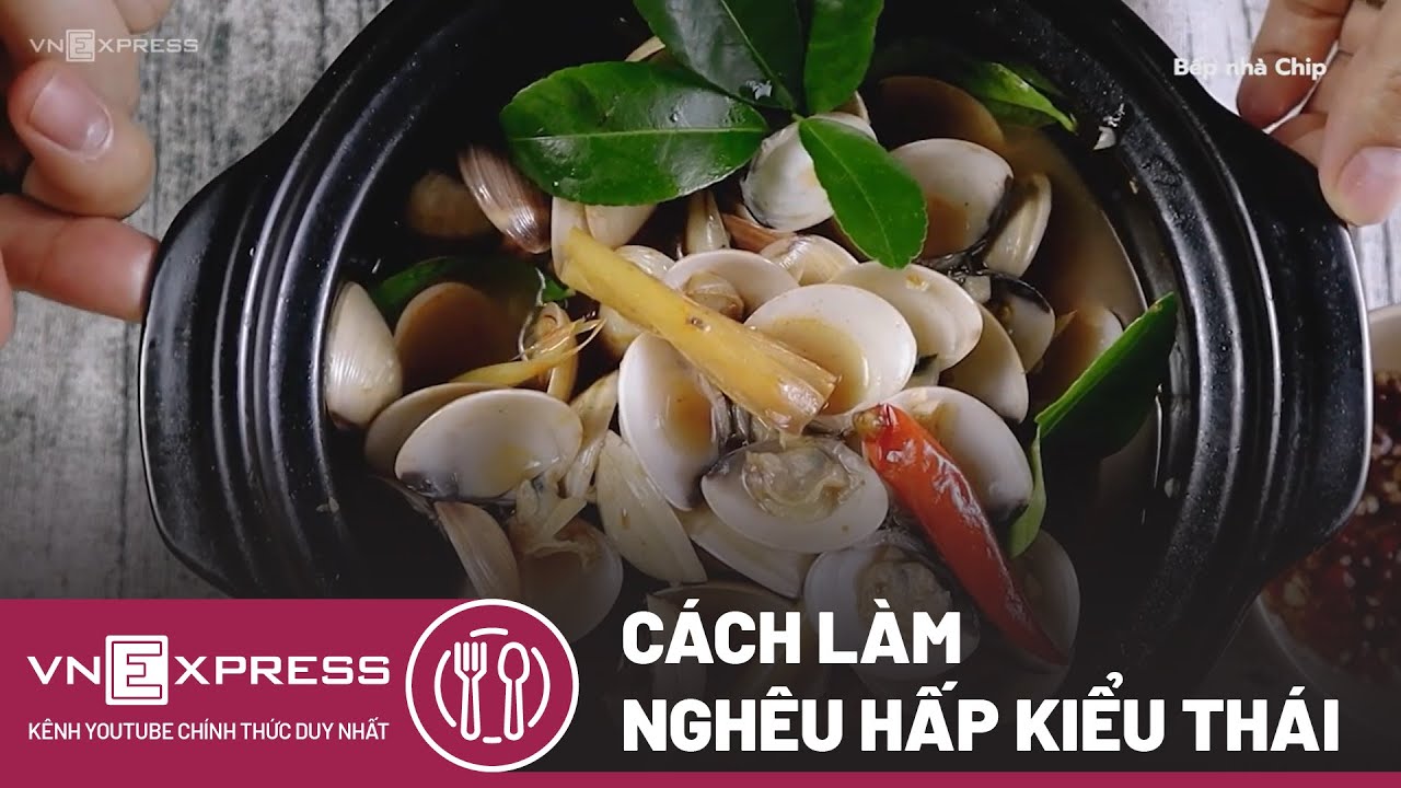 ⁣Cách Làm Nghêu Hấp Kiểu Thái Ngon Tuyệt Đỉnh | VnExpress