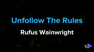 Rufus Wainwright - Unfollow The Rules | Karaoke Version