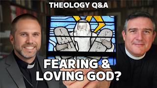 Q&A: How Do We Fear and Love God?