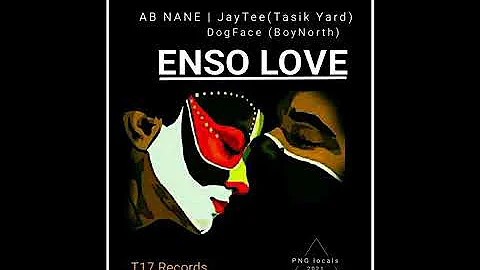 Enso Love (2021 PNG Music)-AB Nane ft JayTee(Tasik Yard) x Dogface(Boynorth) (T-17 Records)