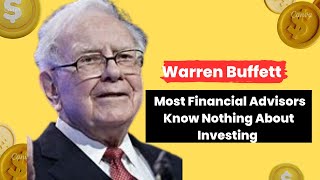 Warren Buffett Most Financial Advisors Know Nothing About Investing