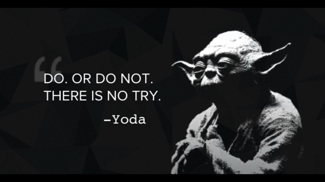 Image result for do or do not there is no try