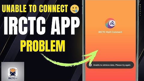 UNABLE TO CONNECT IRCTC APP PLEASE TRY AGAIN LATER PROBLEM SOLVE 2025