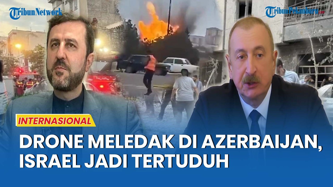 Serangan Drone Hantam Azerbaijan, Iran Sebut Israel Pelakunya, Coba Mengadu Domba