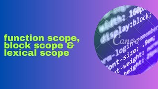 Function scope, block scope & lexical scope in Javascript