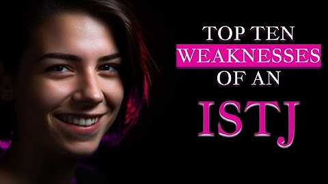 Top Ten Weaknesses of an ISTJ | The Logistician | MBTI Personality Types | The Daily Edge