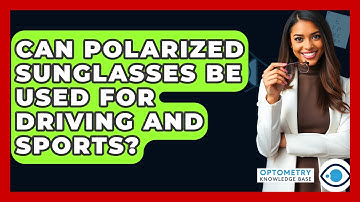 Can Polarized Sunglasses Be Used For Driving And Sports? - Optometry Knowledge Base