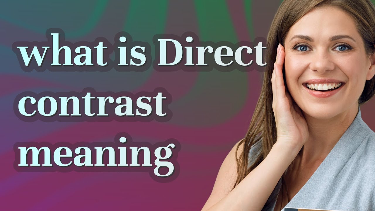 Direct contrast meaning of Direct contrast YouTube