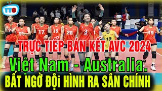 🛑Trực tiếp Việt Nam - Australia bán kết AVC Challenge Cup 2024; Việt Nam - Australia Bất ngờ sảy ra