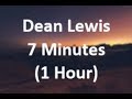 7 Minutes - Dean Lewis (1 Hour Loop)