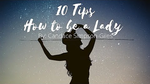 HOW TO BE A LADY// 10 Tips//By Candace  Simpson-Gi...