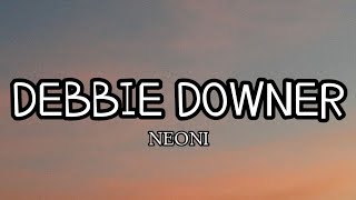 Neoni - Debbie Downer (Lyrics)