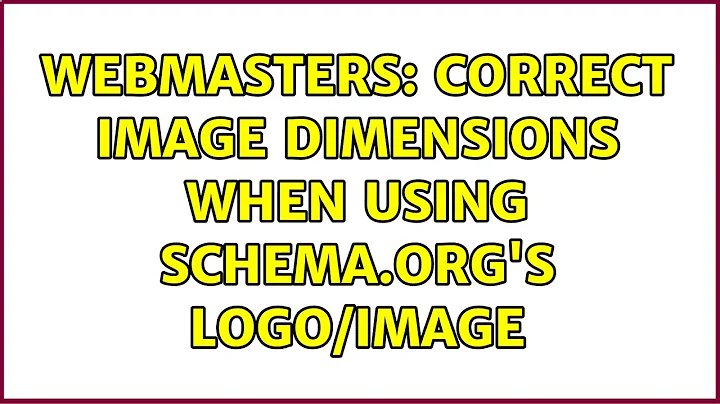 Webmasters: Correct image dimensions when using Schema.org's logo/image (2 Solutions!!)