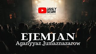 Aganyyaz Jumanazarow - Ejemjan - Eje Hakda Aydym Mp3 - Turkmen Song - Janly Sesim - Audio Song