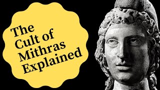 The Cult of Mithras Explained