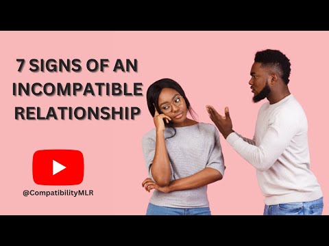 7 SIGNS OF AN INCOMPATIBLE RELATIONSHIP