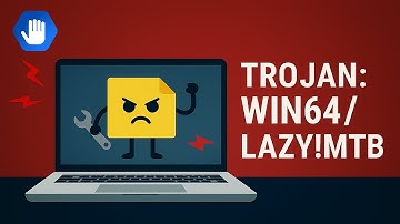 Trojan:Win64/Lazy!MTB Description and Removal