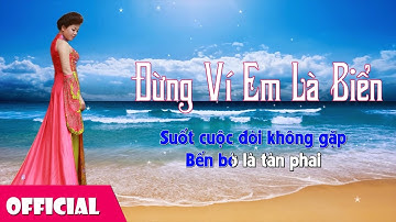 Đừng Ví Em Là Biển [LYRICS] - Anh Thơ | Nhạc Trữ Tình