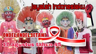 LAGU 17 AGUSTUS 45 REMIX TERBARU 🔴 VERSI ONDEL ONDEL BETAWI | SPESIAL HUT RI