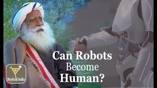 Can Robots Become Human  Sadhguru Answers