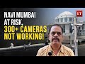 Why Are Over 300 CCTV Cameras Not Working in Navi Mumbai?