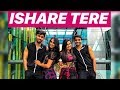 Ishare Tere | Guru Randhawa, Dhvani Bhanushali | Abhishek, Annwesha , Arpit and Tejal