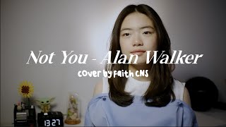 Video thumbnail of "Not You - Alan Walker | #coverbyfaithcns"