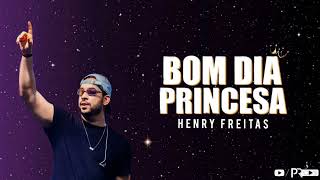 Bom dia Princesa - Henry Freitas Repertório Novo