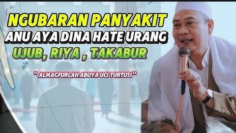 Ngubaran panyakit hate urang | Abuya Uci turtusi