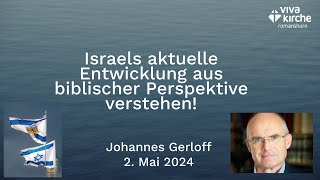 Israels aktuelle Entwicklung aus biblischer Perspektive verstehen!  2.5.24 mit J. Gerloff