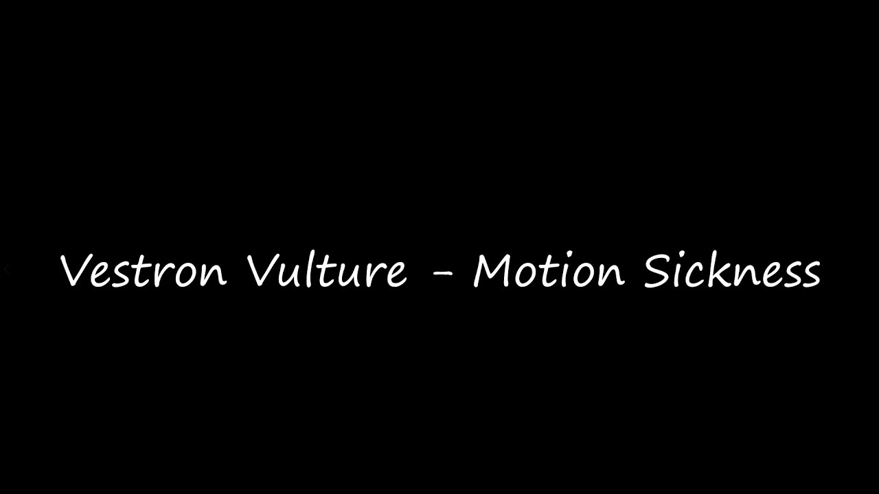 Vestron Vulture Motion Sickness Lyrics YouTube