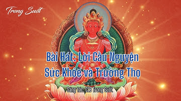 Bài Hát: LỜI CẦU NGUYỆN SỨC KHOẺ VÀ TRƯỜNG THỌ TỚI ĐỨC PHẬT A DI ĐÀ | Trong Suốt